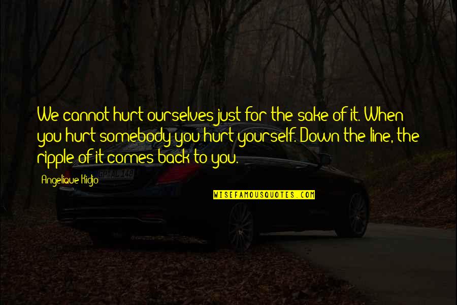Matame Karaoke Quotes By Angelique Kidjo: We cannot hurt ourselves just for the sake Matame Karaoke Quotes By Angelique Kidjo: We cannot hurt ourselves just for the sake