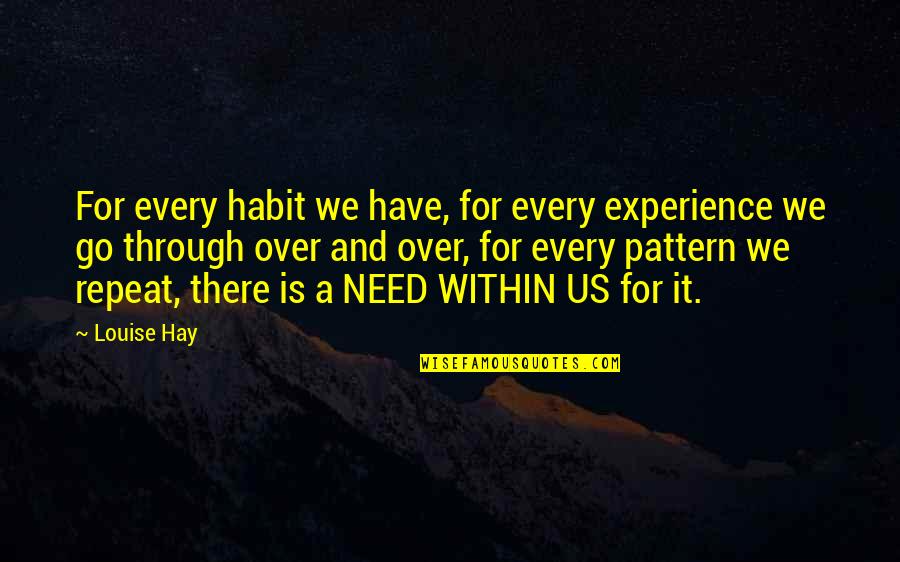 Matame Saname Quotes By Louise Hay: For every habit we have, for every experience