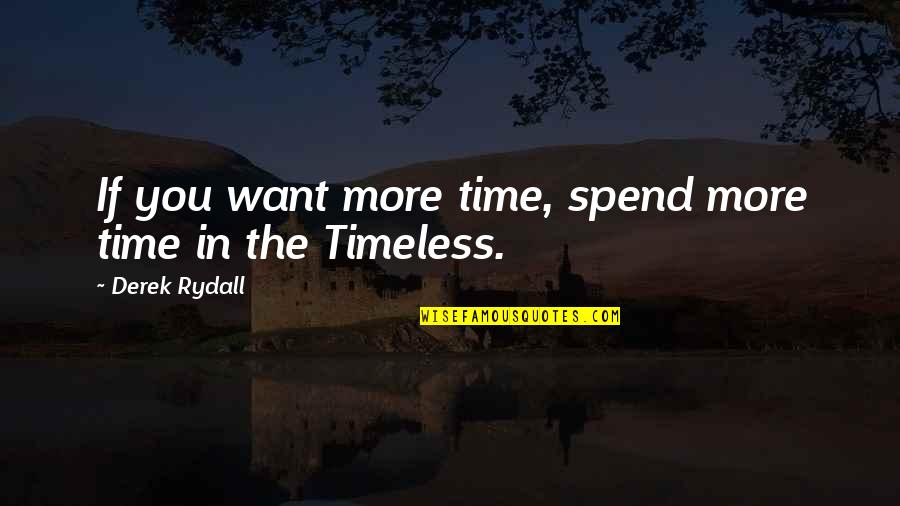 Matamorez Quotes By Derek Rydall: If you want more time, spend more time