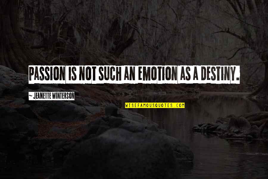 Matamosca Quotes By Jeanette Winterson: Passion is not such an emotion as a