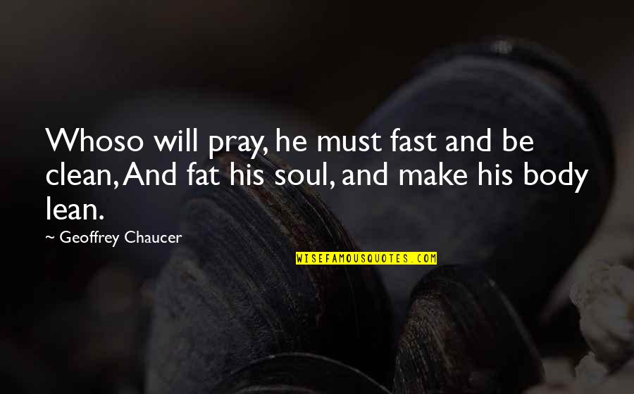 Matamoscas Biden Quotes By Geoffrey Chaucer: Whoso will pray, he must fast and be Matamoscas Biden Quotes By Geoffrey Chaucer: Whoso will pray, he must fast and be