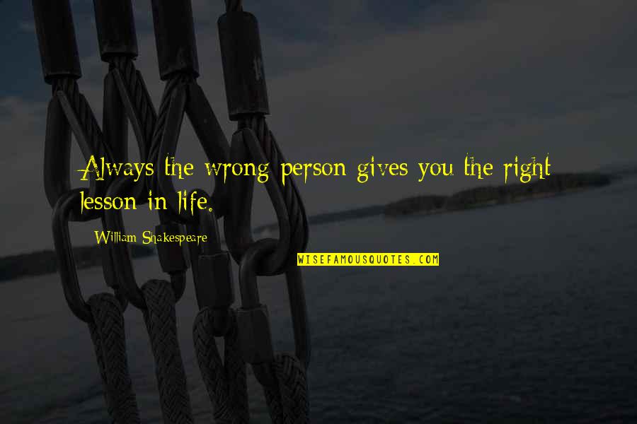 Matanane Accident Quotes By William Shakespeare: Always the wrong person gives you the right Matanane Accident Quotes By William Shakespeare: Always the wrong person gives you the right