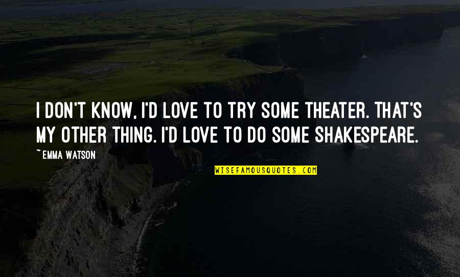 Matanat Khan Quotes By Emma Watson: I don't know, I'd love to try some