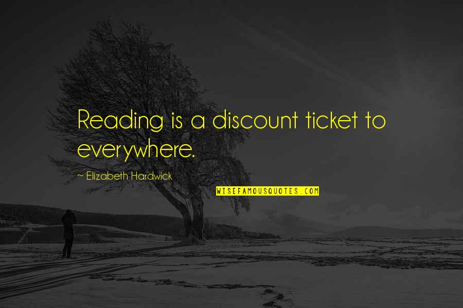 Matandang Quotes By Elizabeth Hardwick: Reading is a discount ticket to everywhere. Matandang Quotes By Elizabeth Hardwick: Reading is a discount ticket to everywhere.
