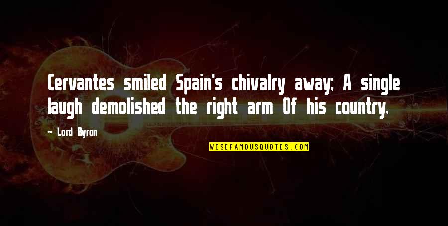Matandmax Quotes By Lord Byron: Cervantes smiled Spain's chivalry away; A single laugh