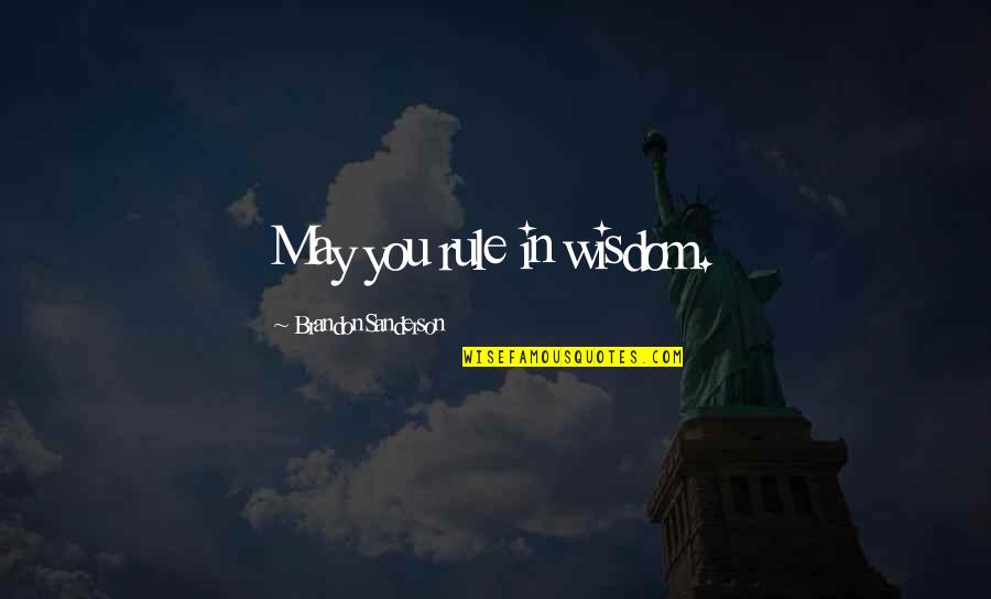 Matando Galinha Quotes By Brandon Sanderson: May you rule in wisdom.