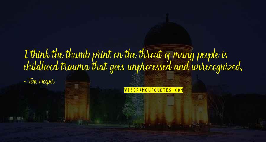 Matang Agila Quotes By Tom Hooper: I think the thumb print on the throat Matang Agila Quotes By Tom Hooper: I think the thumb print on the throat