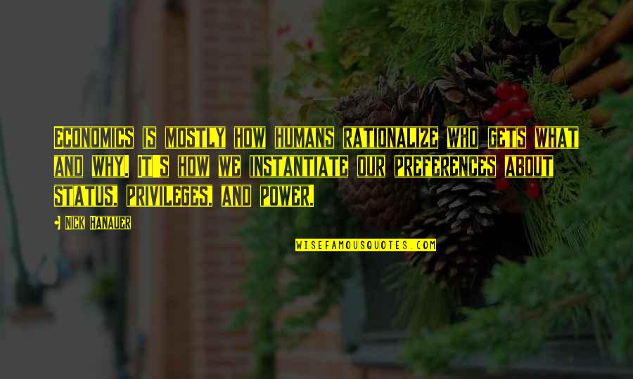 Matanich Quotes By Nick Hanauer: Economics is mostly how humans rationalize who gets Matanich Quotes By Nick Hanauer: Economics is mostly how humans rationalize who gets