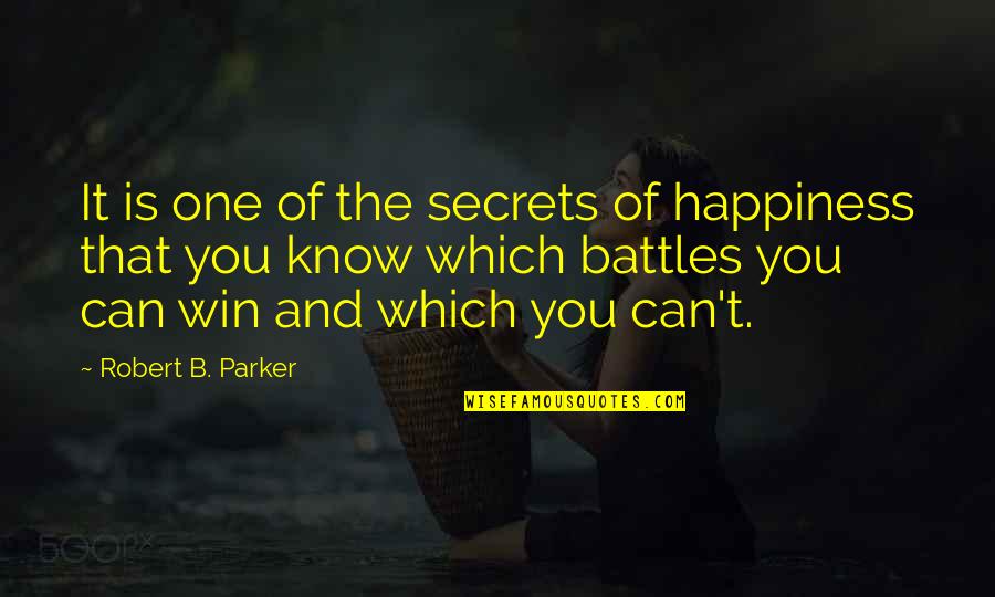 Matanjan Quotes By Robert B. Parker: It is one of the secrets of happiness Matanjan Quotes By Robert B. Parker: It is one of the secrets of happiness