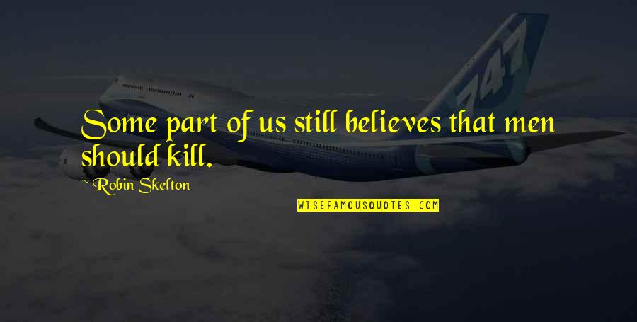 Matanya Ophee Quotes By Robin Skelton: Some part of us still believes that men Matanya Ophee Quotes By Robin Skelton: Some part of us still believes that men