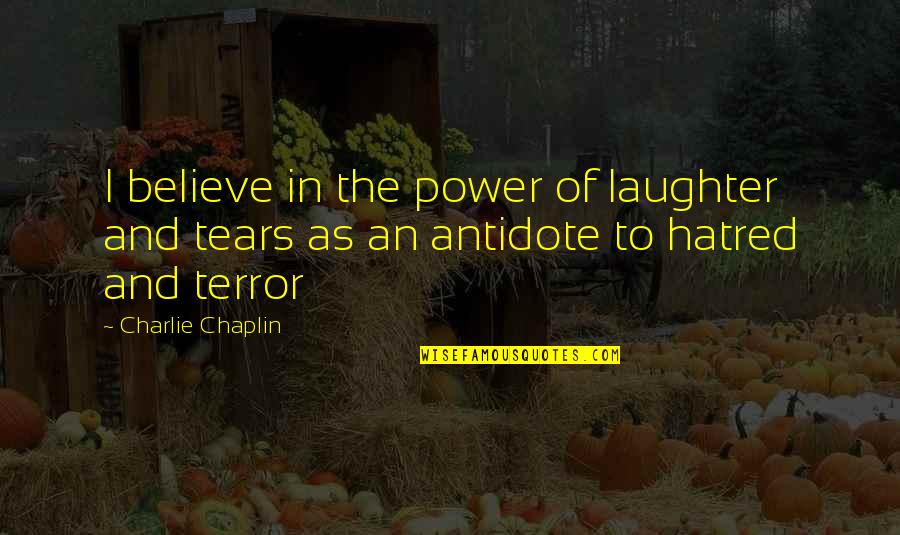 Matanyas Hope Quotes By Charlie Chaplin: I believe in the power of laughter and