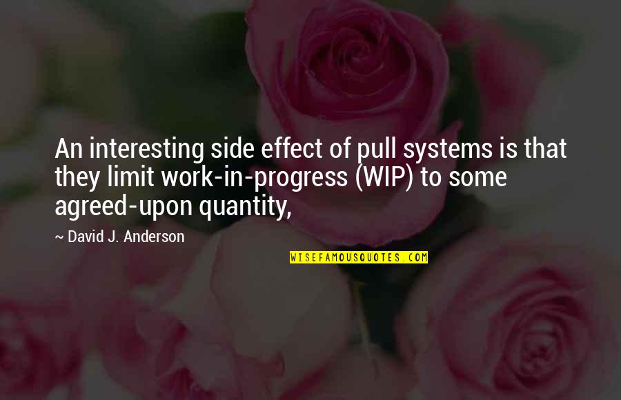 Matanzas Quotes By David J. Anderson: An interesting side effect of pull systems is