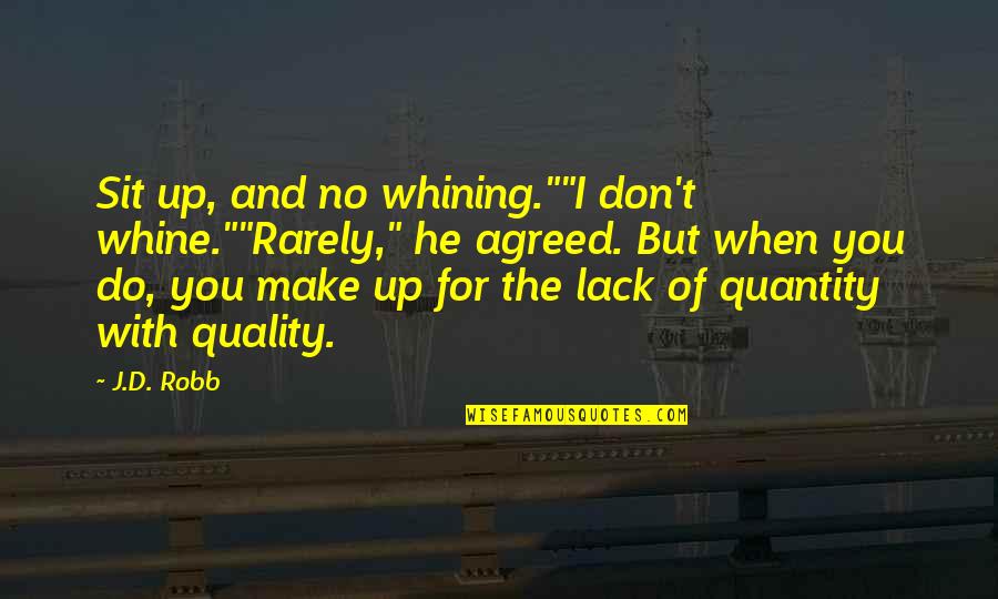 Matapang Ako Quotes By J.D. Robb: Sit up, and no whining.""I don't whine.""Rarely," he