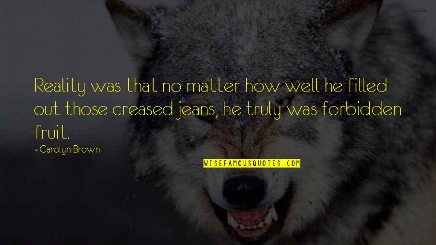 Matapang Na Kabit Quotes By Carolyn Brown: Reality was that no matter how well he Matapang Na Kabit Quotes By Carolyn Brown: Reality was that no matter how well he