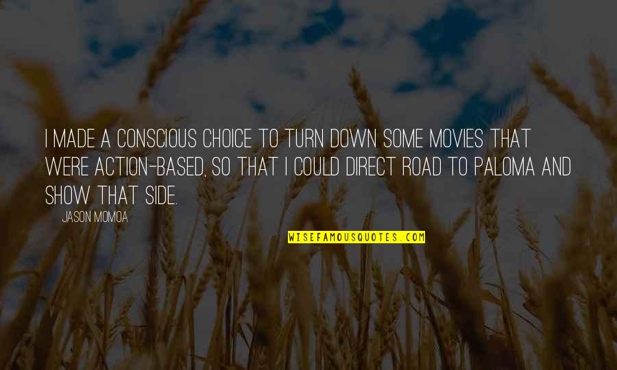 Matapang Quotes By Jason Momoa: I made a conscious choice to turn down