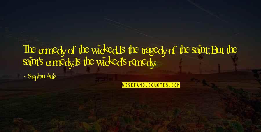 Matapang Quotes By Stephan Attia: The comedy of the wicked,Is the tragedy of Matapang Quotes By Stephan Attia: The comedy of the wicked,Is the tragedy of