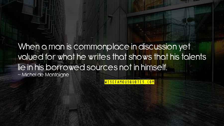 Mataram A Cotovia Quotes By Michel De Montaigne: When a man is commonplace in discussion yet Mataram A Cotovia Quotes By Michel De Montaigne: When a man is commonplace in discussion yet