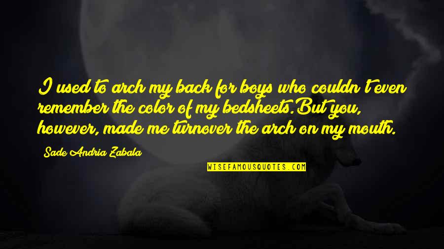 Mataram Kuno Quotes By Sade Andria Zabala: I used to arch my back for boys
