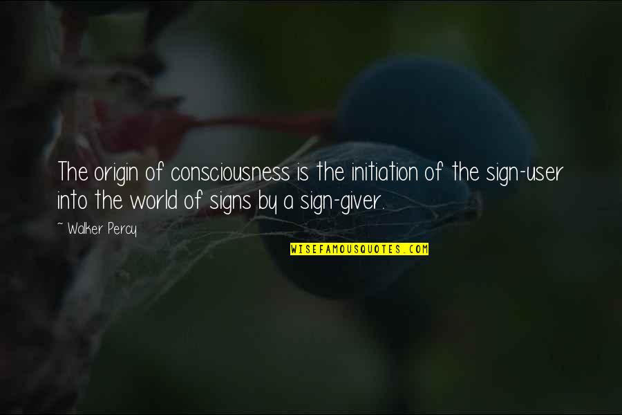 Mataram Kuno Quotes By Walker Percy: The origin of consciousness is the initiation of Mataram Kuno Quotes By Walker Percy: The origin of consciousness is the initiation of