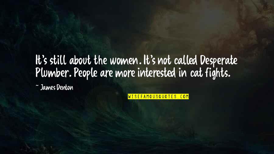 Mataram Quotes By James Denton: It's still about the women. It's not called Mataram Quotes By James Denton: It's still about the women. It's not called
