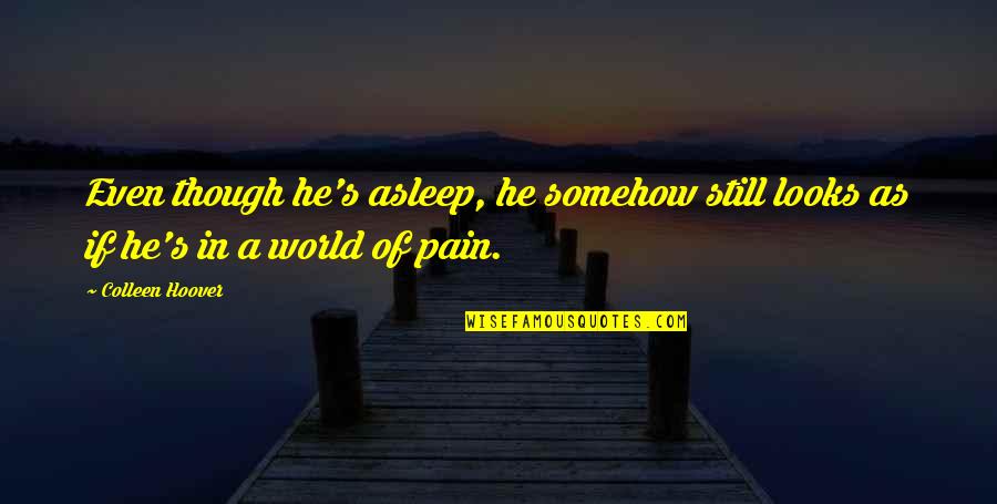 Mataras Quotes By Colleen Hoover: Even though he's asleep, he somehow still looks