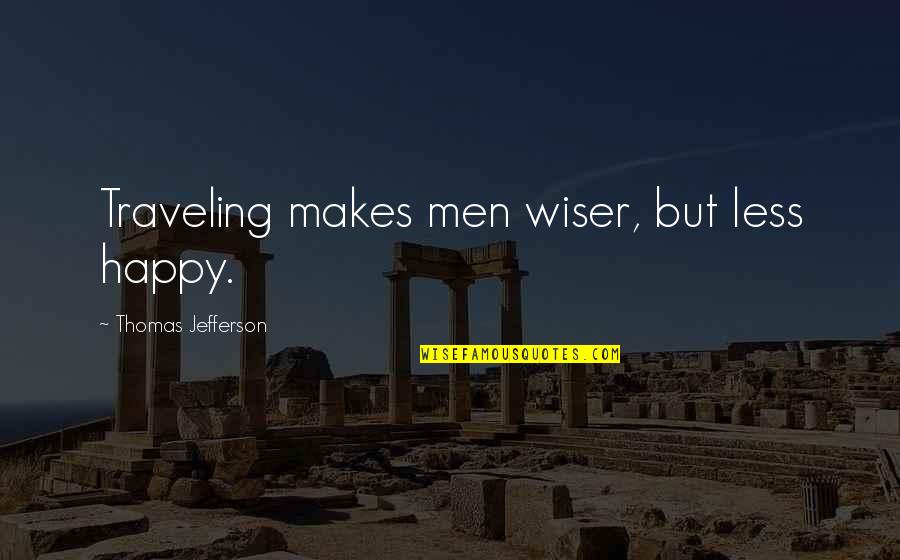 Mataras Twins Quotes By Thomas Jefferson: Traveling makes men wiser, but less happy.