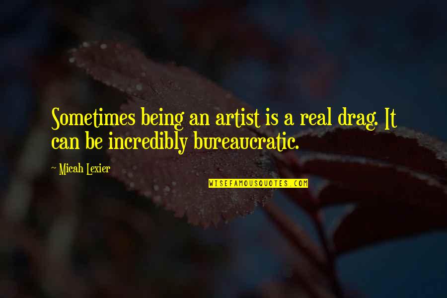 Matarese Deborah Quotes By Micah Lexier: Sometimes being an artist is a real drag.