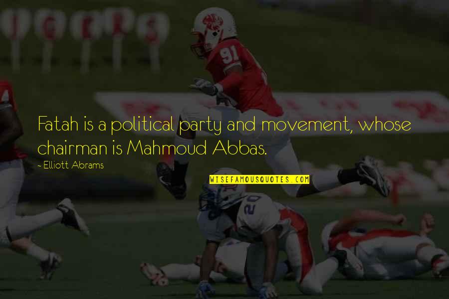 Matarese Roche Quotes By Elliott Abrams: Fatah is a political party and movement, whose