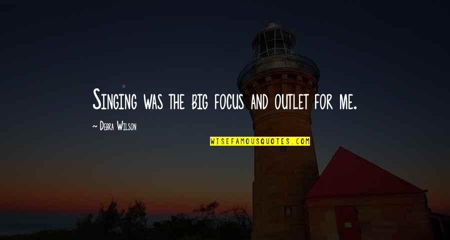 Matariki Quotes By Debra Wilson: Singing was the big focus and outlet for Matariki Quotes By Debra Wilson: Singing was the big focus and outlet for
