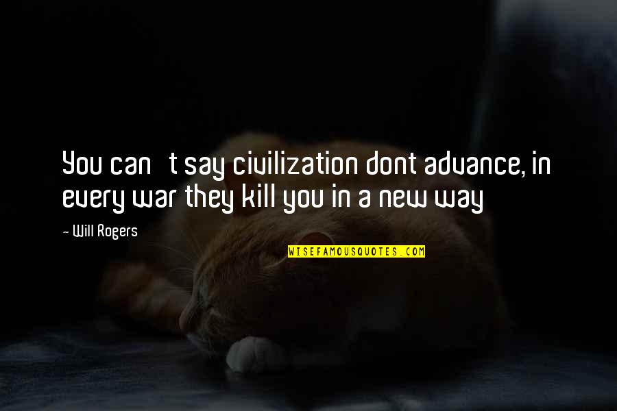 Matarme Translation Quotes By Will Rogers: You can't say civilization dont advance, in every