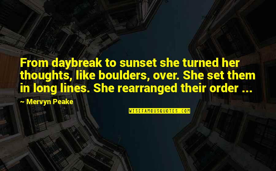 Matarmenning Quotes By Mervyn Peake: From daybreak to sunset she turned her thoughts, Matarmenning Quotes By Mervyn Peake: From daybreak to sunset she turned her thoughts,