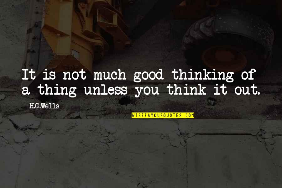 Matasaburo Tsujino Quotes By H.G.Wells: It is not much good thinking of a