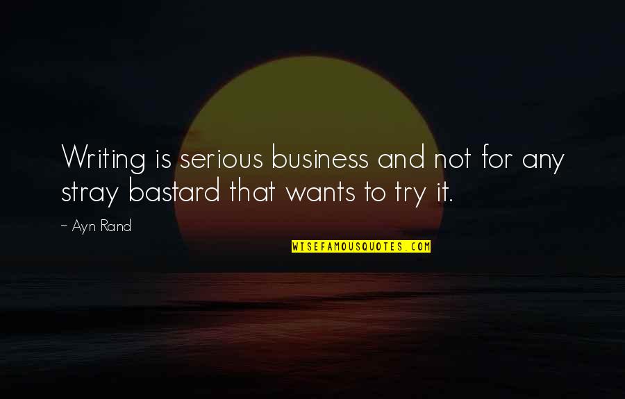 Matastes Quotes By Ayn Rand: Writing is serious business and not for any