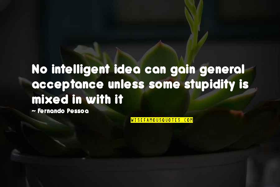 Matastes Quotes By Fernando Pessoa: No intelligent idea can gain general acceptance unless Matastes Quotes By Fernando Pessoa: No intelligent idea can gain general acceptance unless