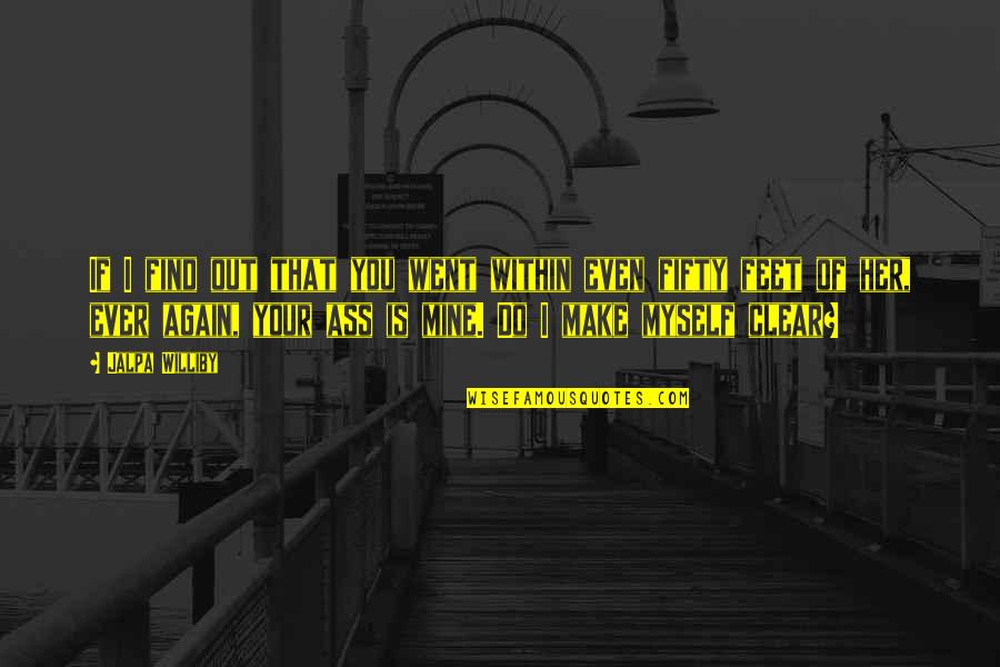 Matatag Na Quotes By Jalpa Williby: If I find out that you went within Matatag Na Quotes By Jalpa Williby: If I find out that you went within
