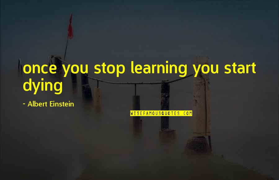 Matatag Quotes By Albert Einstein: once you stop learning you start dying