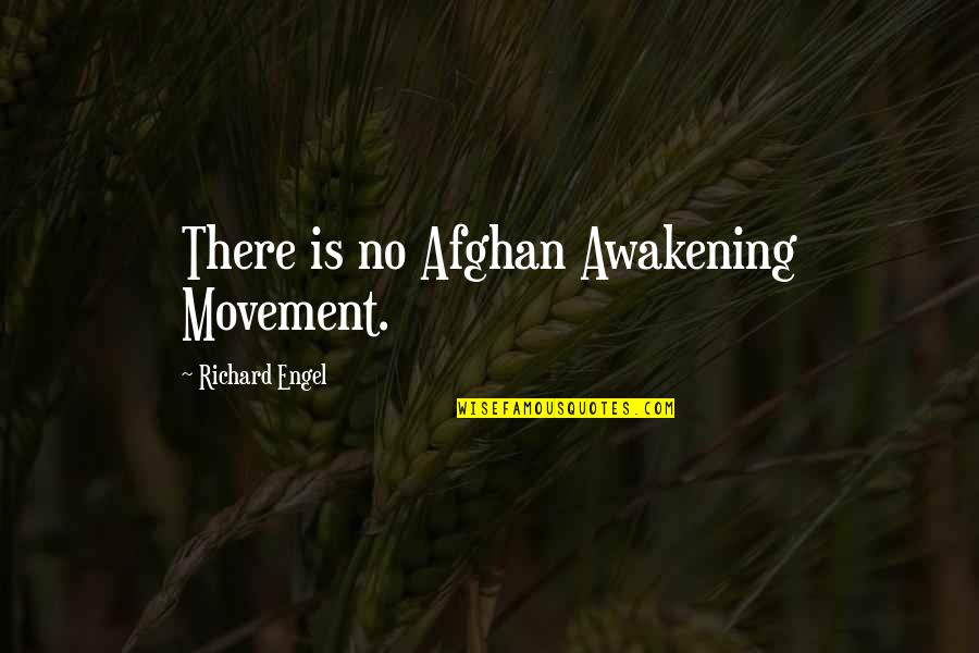 Mataya Josephson Quotes By Richard Engel: There is no Afghan Awakening Movement.