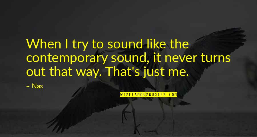 Mataya Mosher Quotes By Nas: When I try to sound like the contemporary