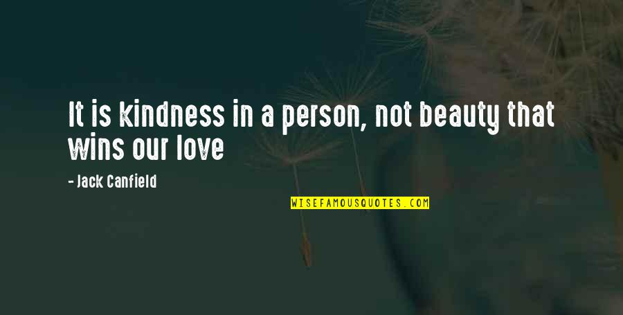 Match Anything Except Quotes By Jack Canfield: It is kindness in a person, not beauty