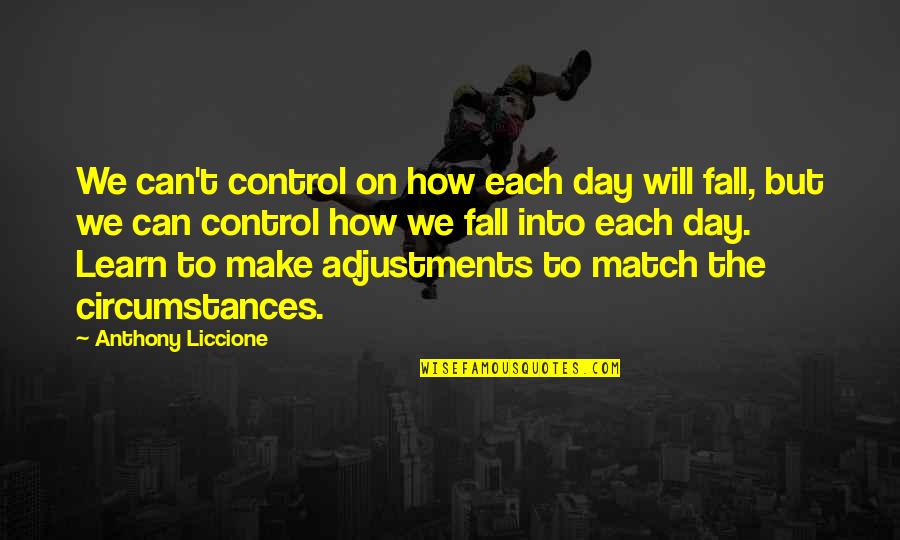 Match Com Quotes By Anthony Liccione: We can't control on how each day will