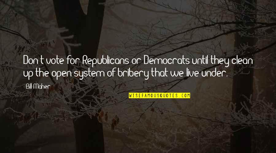 Match Day Quotes By Bill Maher: Don't vote for Republicans or Democrats until they