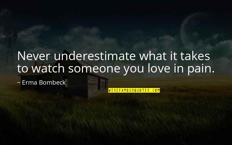 Match Factory Girl Quotes By Erma Bombeck: Never underestimate what it takes to watch someone