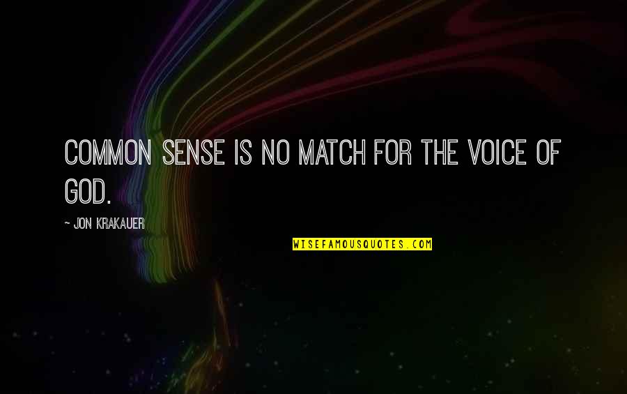 Match Quotes By Jon Krakauer: Common sense is no match for the voice