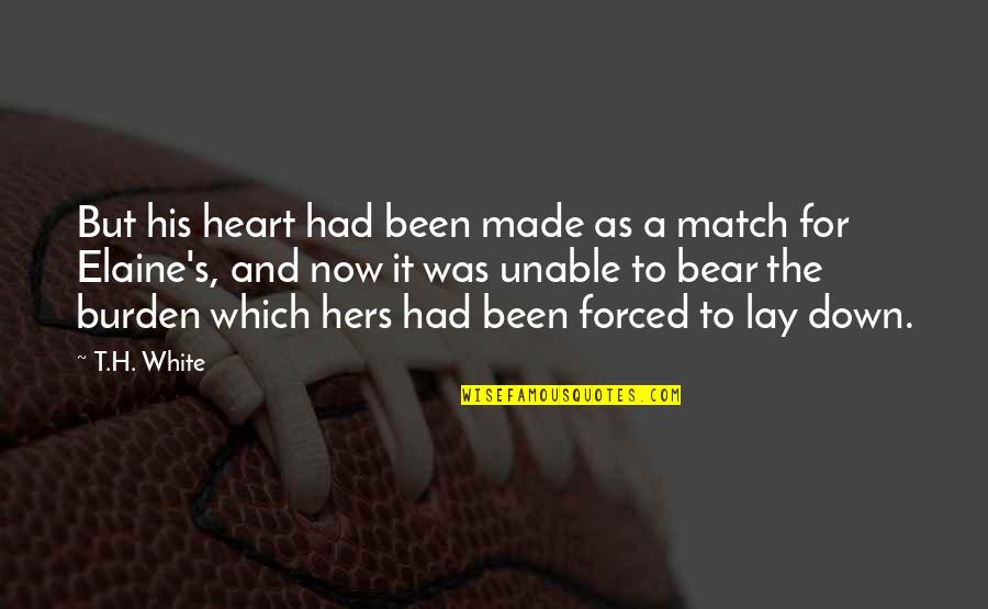 Match Quotes By T.H. White: But his heart had been made as a