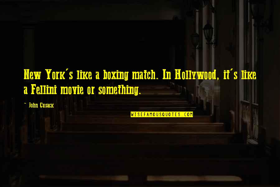 Match The Movie Quotes By John Cusack: New York's like a boxing match. In Hollywood,