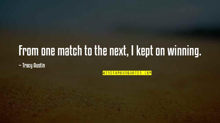 Match Winning Quotes By Tracy Austin: From one match to the next, I kept Match Winning Quotes By Tracy Austin: From one match to the next, I kept