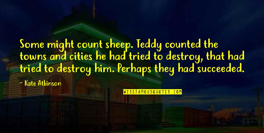 Matcha Being Awful Quotes By Kate Atkinson: Some might count sheep. Teddy counted the towns
