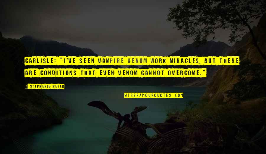 Matchanu Quotes By Stephenie Meyer: Carlisle: "I've seen vampire venom work miracles, but