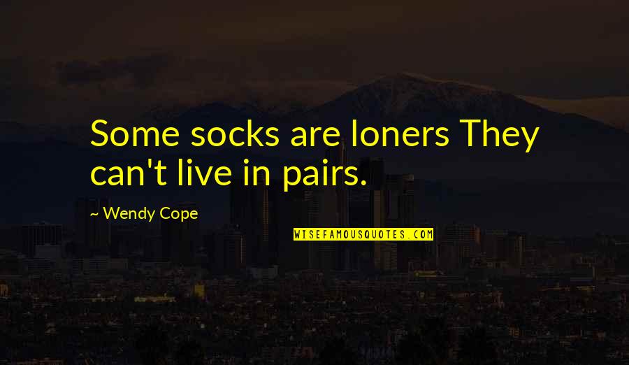 Matchanu Quotes By Wendy Cope: Some socks are loners They can't live in