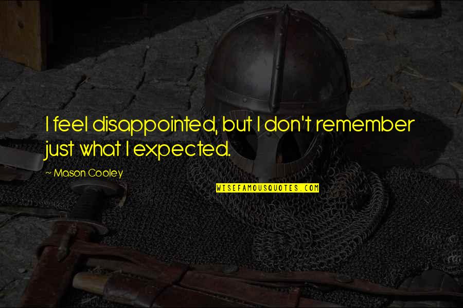 Matcharch Quotes By Mason Cooley: I feel disappointed, but I don't remember just